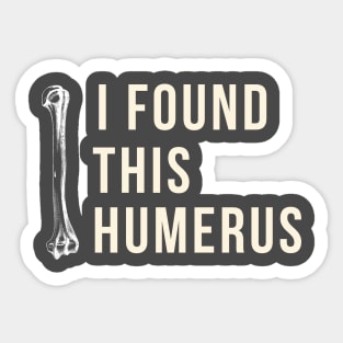 i found this humerus Sticker